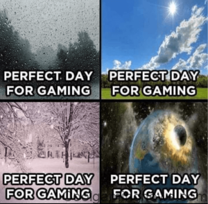 PERFECT DAY FOR GAMING