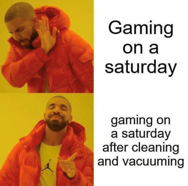 Gaming on a Saturday after cleaning and vacuuming