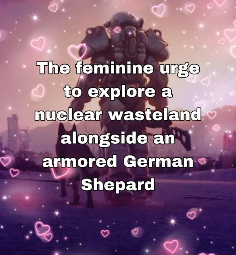 The feminine urge to explore a nuclear wasteland alongside an armored German Shepard