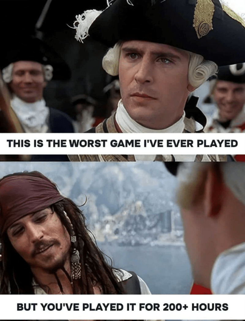 Worst game ever, but you’ve played 200 hours!