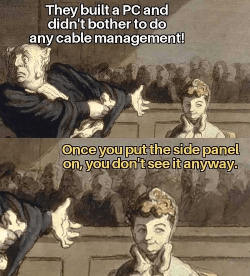 They built a PC and didn't bother with cable management! Who needs it anyway?