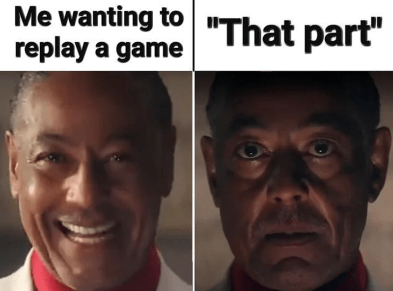 Me wanting to replay a game "That part"