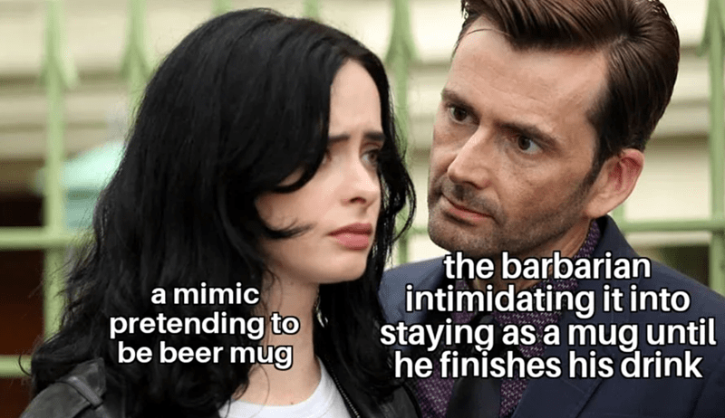 Mimic pretending to be beer mug; Barbarian intimidating it to stay as mug