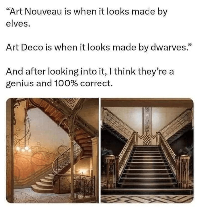 "Art Nouveau is made by elves; Art Deco is made by dwarves." Genius!