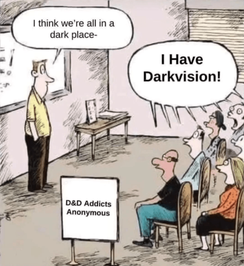 D&D Addicts Anonymous: I think we're all in a dark place— I have Darkvision!