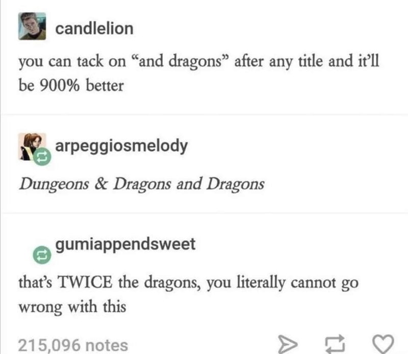 You can tack on 'and dragons' after any title and it'll be 900% better.