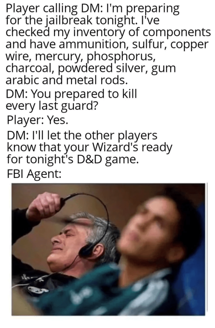 Player calling DM: I'm preparing for the jailbreak tonight.