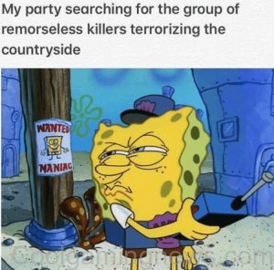 My party searching for the group of remorseless killers terrorizing the countryside WANTED MANIAC
