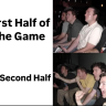 First Half of The Game The Second Half imaflip.com