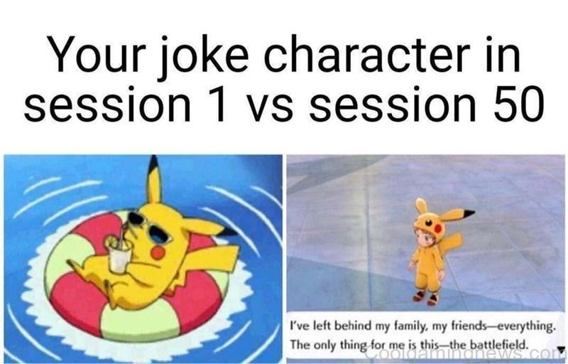 Your joke character in session 1 vs session 50: Family, friends, everything left behind. The only thing for me is this: the battlefield.