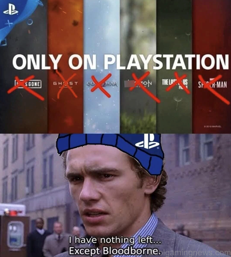 I have nothing left... Except Bloodborne.