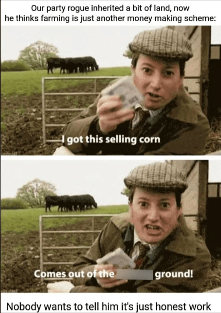 Our party rogue inherited some land, thinking farming is another money-making scheme.