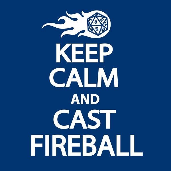KEEP CALM AND CAST FIREBALL.