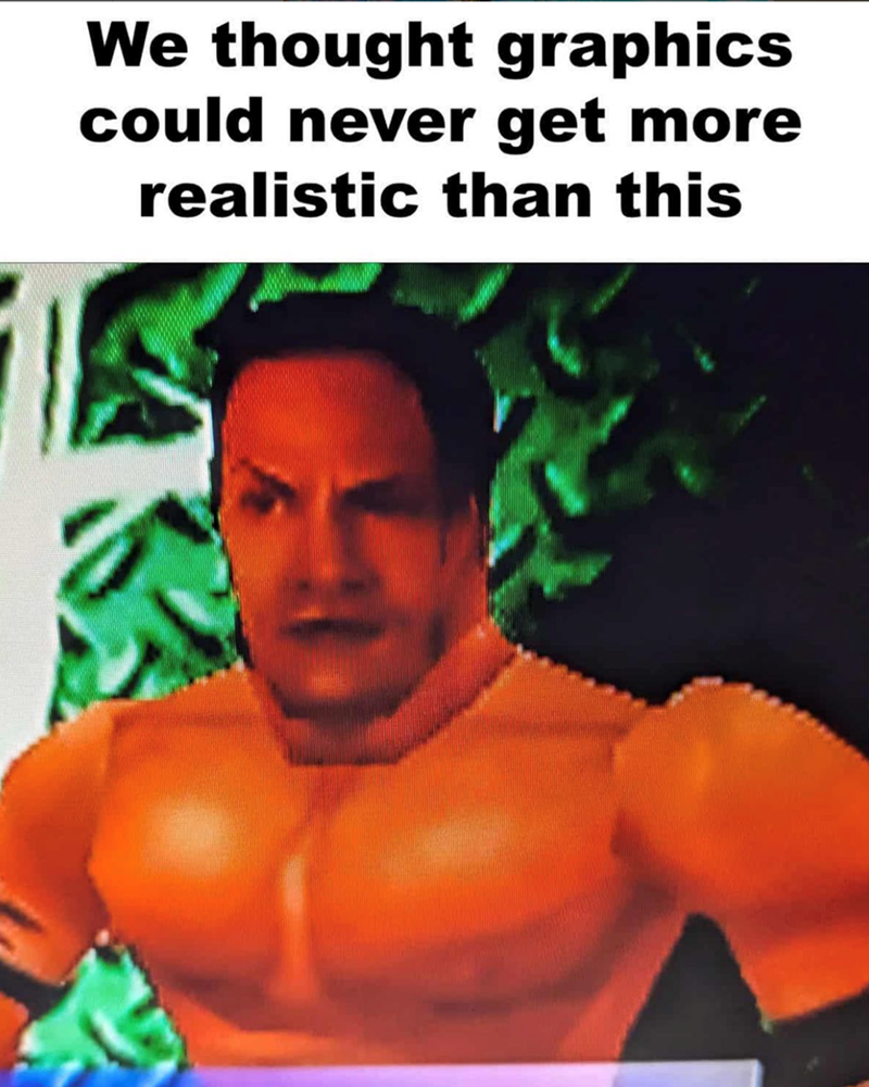 We thought graphics could never get more realistic than this