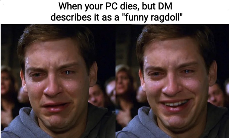 When your PC dies, but DM describes it as a "funny ragdoll"