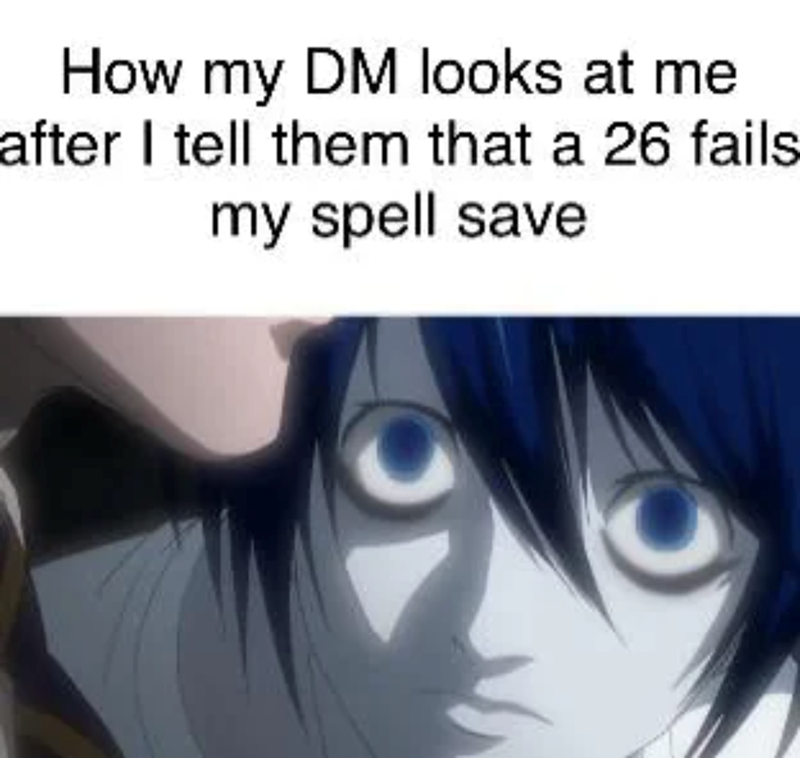 When your spell save fails.