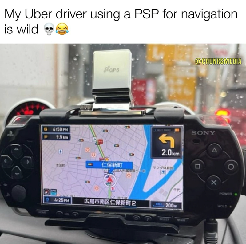 My Uber driver using a PSP for navigation is wild.