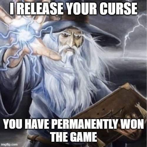 IRELEASE YOUR CURSE YOU HAVE PERMANENTLY WON THE GAME imgflip.com