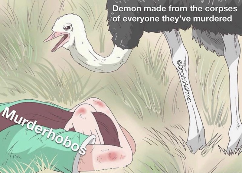 Demon made from the corpses of everyone they've murdered Murderhobos @Qhorin Halfman