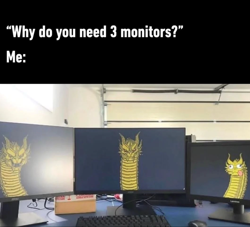 Why do you need 3 monitors? Me: 17157 Lanovo