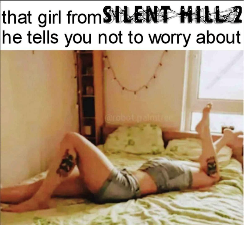 That girl from SILENT HILL 2 - Don't worry!