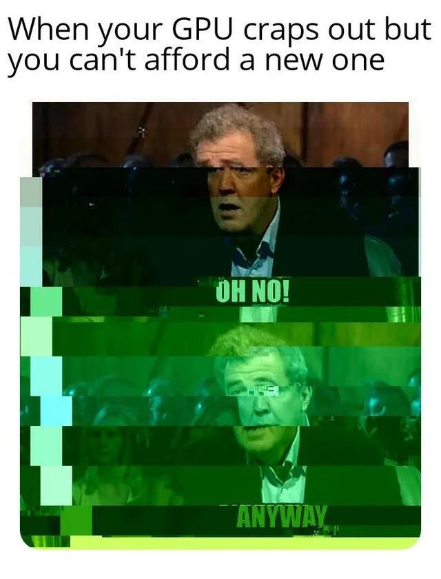 When your GPU craps out but can't afford a new one