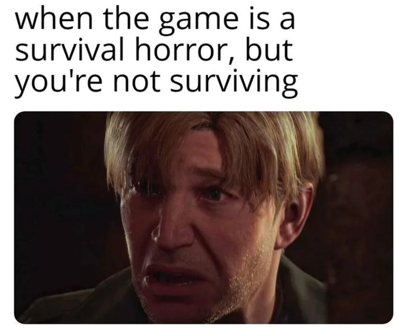 when the game is a survival horror, but you're not surviving